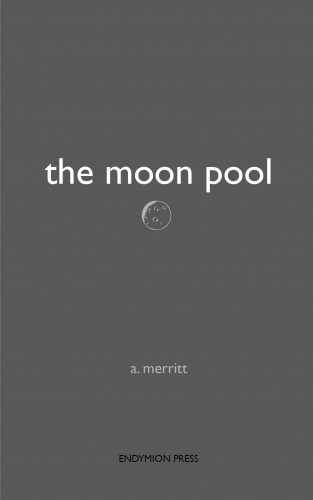 A. Merritt: The Moon Pool