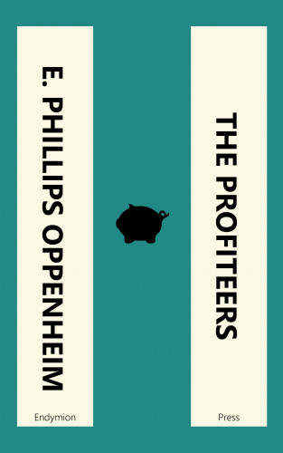 E. Phillips Oppenheim: The Profiteers