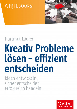 Hartmut Laufer: Kreativ Probleme lösen – effizient entscheiden