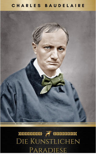 Charles Baudelaire: Die künstlichen Paradiese