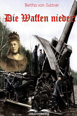 Bertha von Suttner: Die Waffen nieder!