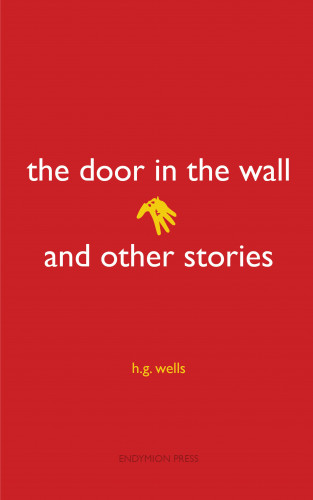H. G. Wells: The Door in the Wall and Other Stories