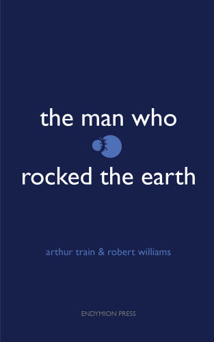 Robert Williams, Arthur Train: The Man Who Rocked the Earth