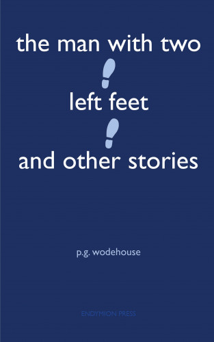 P. G. Wodehouse: The Man With Two Left Feet and Other Stories