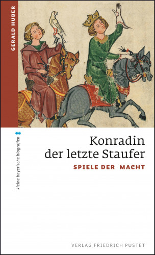 Gerald Huber: Konradin, der letzte Staufer