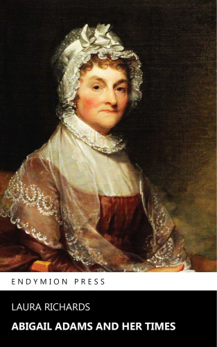 Laura Richards: Abigail Adams and Her Times