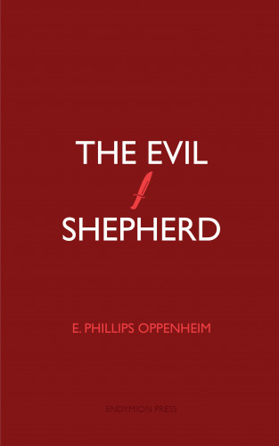 E. Phillips Oppenheim: The Evil Shepherd
