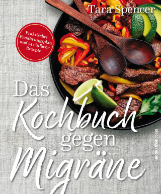 Tara Spencer: Das Kochbuch gegen Migräne