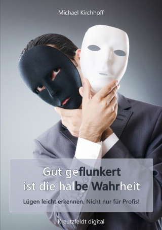 Michael Kirchhoff: Gut geflunkert ist die halbe Wahrheit