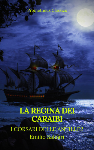 Emilio Salgari, Prometheus Classics: La regina dei Caraibi (I corsari delle Antille #2)(Prometheus Classics)(Indice attivo)