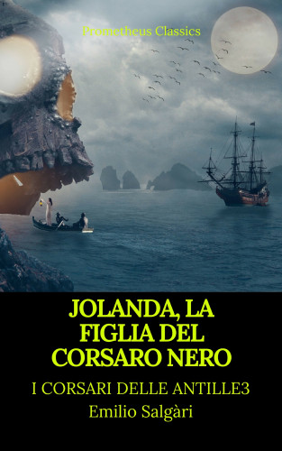 Emilio Salgari, Prometheus Classics: Jolanda, la figlia del Corsaro Nero (I corsari delle Antille #3)(Prometheus Classics)(Indice attivo)