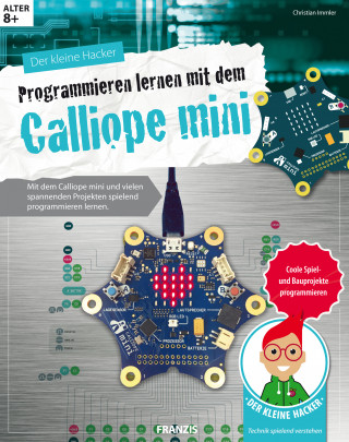 Christian Immler: Der kleine Hacker: Programmieren lernen mit dem Calliope mini