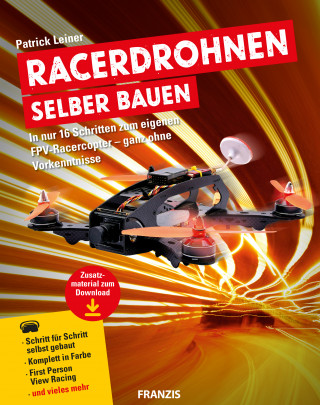 Patrick Leiner: Racerdrohnen selber bauen