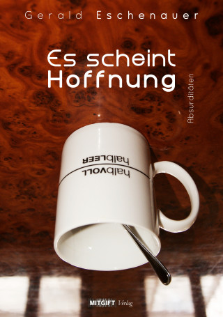 Gerald Eschenauer: Es scheint Hoffnung - Absurditäten