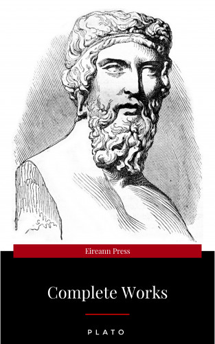 Plato: Plato: The Complete Works : From the greatest Greek philosopher, known for The Republic, Symposium, Apology, Phaedrus, Laws, Crito, Phaedo, Timaeus, Meno, ... Protagoras, Statesman and Critias