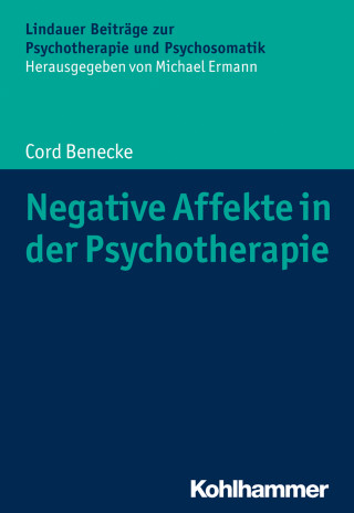 Cord Benecke: Negative Affekte in der Psychotherapie