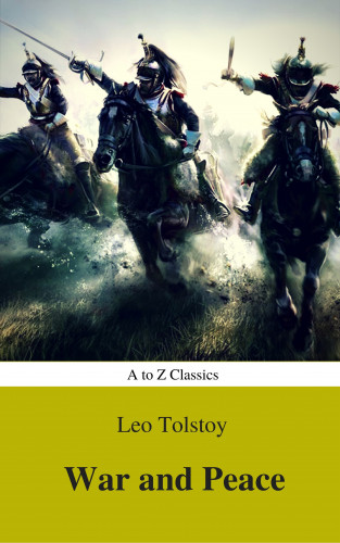 Lev Nikolayevich Tolstoy, a to z classics: War and Peace (Complete Version, Best Navigation, Active TOC) (A to Z Classics)