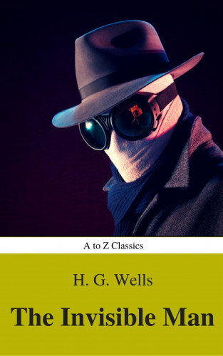 H. G. Wells, A to Z Classics: The Invisible Man (Best Navigation, Active TOC) (A to Z Classics)