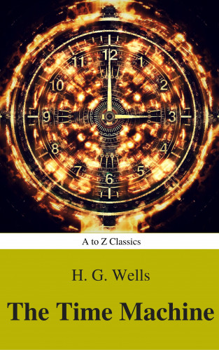 H.G.Wells, A to Z Classics: The Time Machine (Best Navigation, Active TOC) (A to Z Classics)