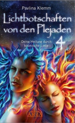Pavlina Klemm: Lichtbotschaften von den Plejaden Band 4: Deine Heilung durch kosmische Liebe [von der SPIEGEL-Bestseller-Autorin]