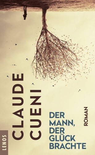Claude Cueni: Der Mann, der Glück brachte