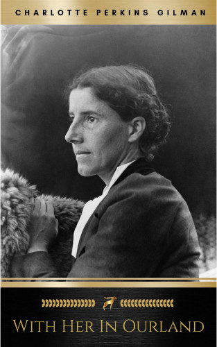 Charlotte Perkins Gilman: With Her in Ourland