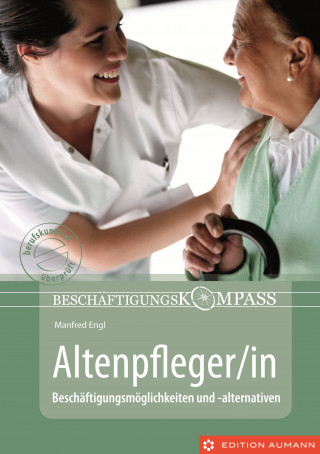 Manfred Engl: Beschäftigungskompass Altenpfleger/in