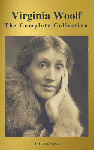 Virginia Woolf, A to Z Classics: Virginia Woolf: The Complete Collection (Active TOC) (A to Z Classics)
