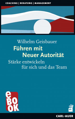 Wilhelm Geisbauer: Führen mit Neuer Autorität