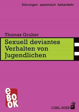 Thomas Gruber: Sexuell deviantes Verhalten von Jugendlichen