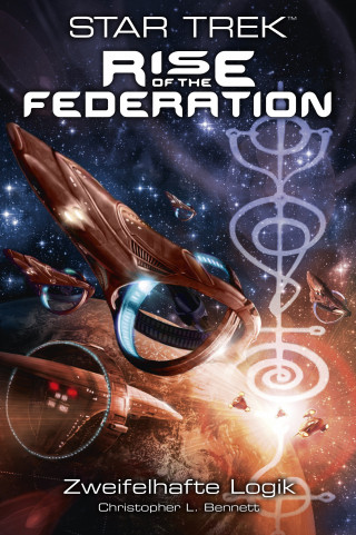 Christopher L. Bennett: Star Trek - Rise of the Federation 3: Zweifelhafte Logik