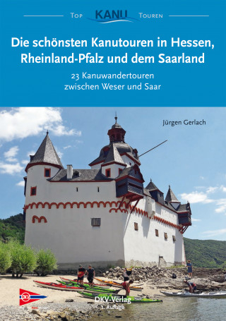 Jürgen Gerlach: Die schönsten Kanutouren in Hessen, Rheinland-Pfalz und dem Saarland