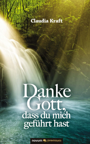 Claudia Kraft: Danke Gott, dass du mich geführt hast