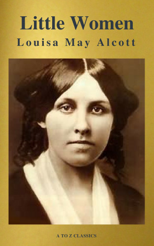 Louisa May Alcott, A to Z Classics: Little Women (A to Z Classics)