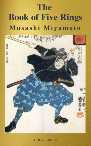 Musashi Miyamoto, A to Z Classics: The Book of Five Rings (Active TOC, Free Audio Book) (AtoZ Classics)