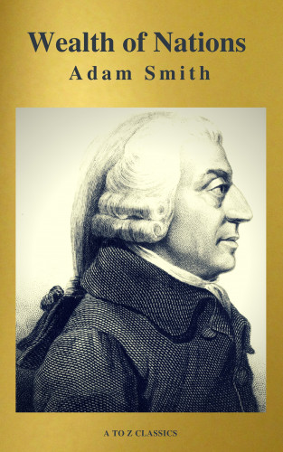 Adam Smith: Wealth of Nations (Active TOC, Free AUDIO BOOK) (A to Z Classics)