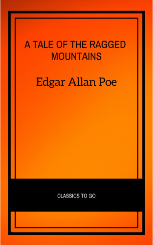Edgar Allan Poe: A Tale of the Ragged Mountains
