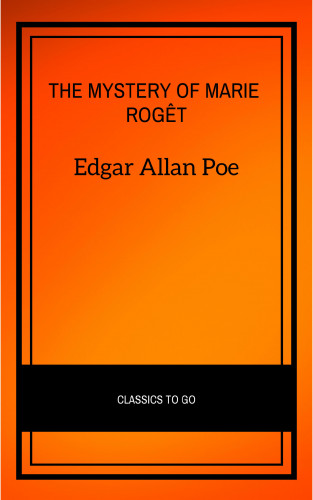 Edgar Allan Poe: The Mystery of Marie Rogêt