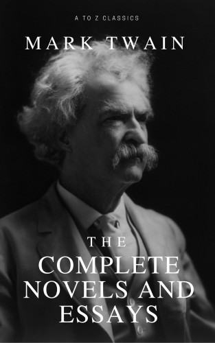 Mark Twain: Mark Twain: The Complete Novels and Essays