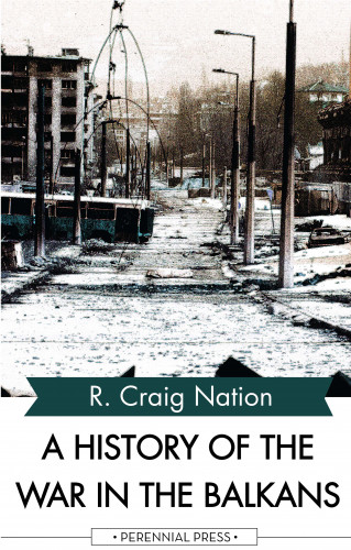 R. Craig Nation: A History of the War in the Balkans