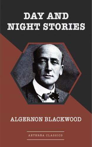 Algernon Blackwood: Day and Night Stories