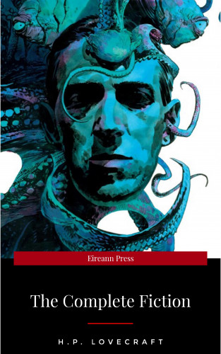 H.P. Lovecraft: H.P. Lovecraft: The Fiction: Complete and Unabridged