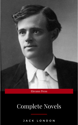 Jack London: Jack London, Six Novels, Complete and Unabridged - The Call of the Wild, The Sea-Wolf, White Fang, Martin Eden, The Valley of the Moon, The Star Rover