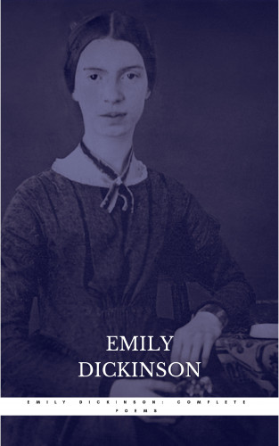Emily Dickinson: The Complete Poems of Emily Dickinson: Annotated