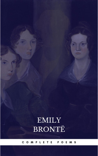 Brontë Sisters, Charlotte Brontë, Emily Brontë: Brontë Sisters: Complete Poems