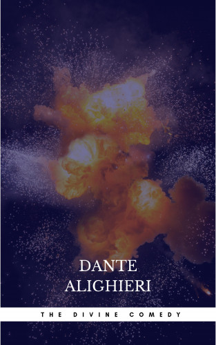 Dante Alighieri: The Divine Comedy: Inferno; Purgatorio; Paradiso