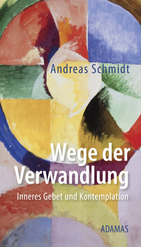 Andreas Schmidt: Wege der Verwandlung