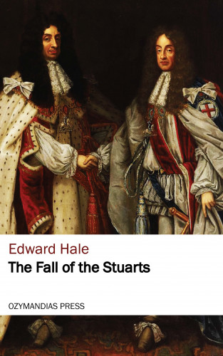 Edward Hale: The Fall of the Stuarts