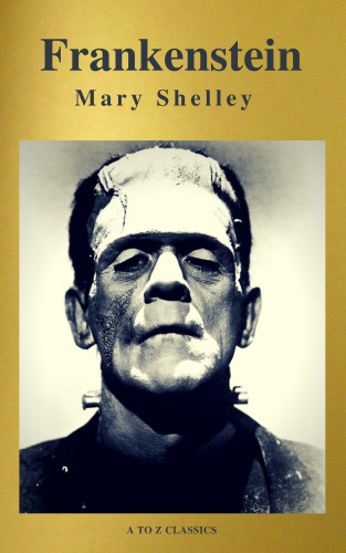 Mary Shelley: Frankenstein (A to Z Classics)