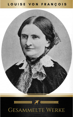 Louise von François: Gesammelte Werke
